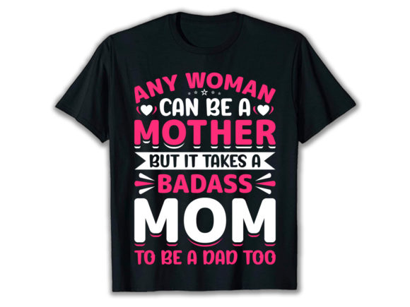 A Badass Mom to Be a Dad T-Shirt Design