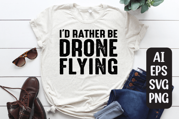 I d Rather Be Flying Drone T-shirt Svg