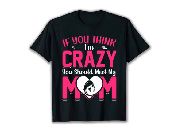I’m Crazy You Should Meet My Mom Design