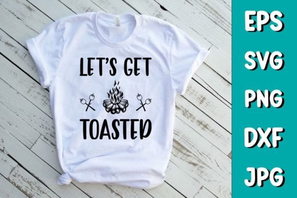 Let’s Get Toasted - Camping SVG T-shirt