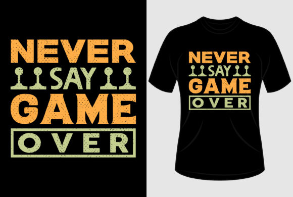 Never Say Game Over T-Shirt Design Review for Real Projects
